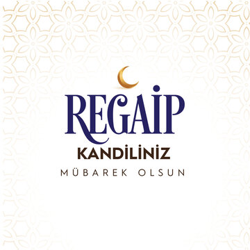 Regaip kandilimiz mubarek olsun Translation: islamic holy night, vector, Regaip festival,May our berat night be blessed.