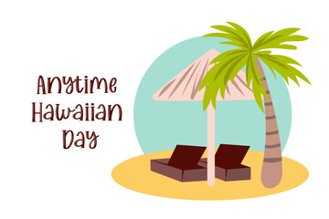 Anytime hawaiian day. Vacation on hawaiian