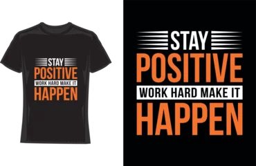 Photo sur Plexiglas Typographie positive stay positive work hard make it happen, modern typography motivational t-shirt design