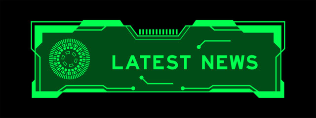 Green color of futuristic hud banner that have word latest news on user interface screen on black background