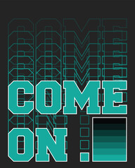 "Come On" gradation text poster