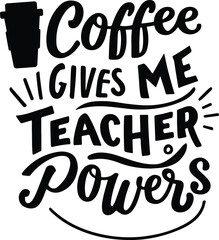 Coffee Gives Me Teacher Powers SVG File