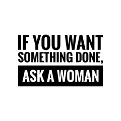 ''If you want something done, ask a woman'' Feminist Quote Lettering Design Illustration