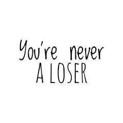 ''You're never a loser'' Positive Quote Sign About Winning And Losing