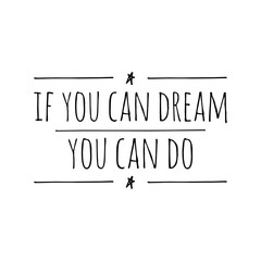 Fototapeta premium ''If you can dream, you can do'' Motivational Quote Lettering Design about Pursue your Dreams