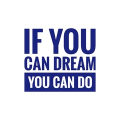 ''If you can dream, you can do'' Motivational Quote Lettering Design about Pursue your Dreams