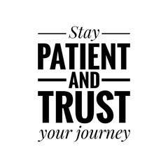 ''Stay patient and trust your journey'' Quote Lettering