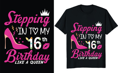 Stepping in to my 16th birthday like a queen - Birthday T shirt design, Queen birthday t shirt design