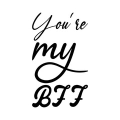 you're my bff black letters quote