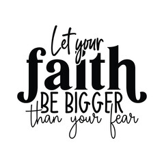 let your faith be bigger than your fear