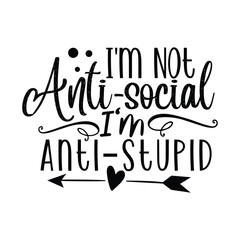 I'm not anti-social I'm anti stupid