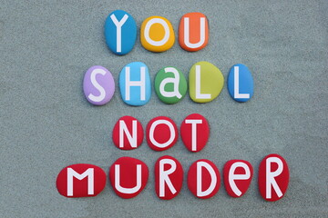 You shall not murder,  moral imperative included as one of the Ten Commandments in the Torah...