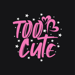 Too Cute! Vector Cute Typography T-shirt Design