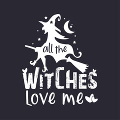 All The Witches Love Me. Cute Halloween Witch T shirt Design For Girls
