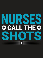 Nurse call the shots Nurse T-shirt design Template.Typography quote Eye Catching Tshirt ready for prints, poster.