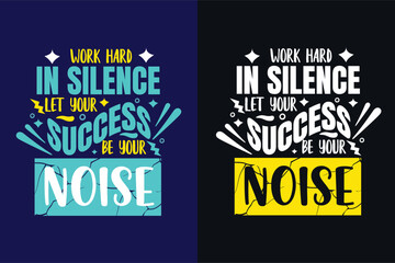 Work Hard in silence Let Your Success Be Your Noise motivation quote or t shirts design 