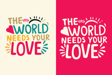 the world needs your love motivation quote or t shirts design