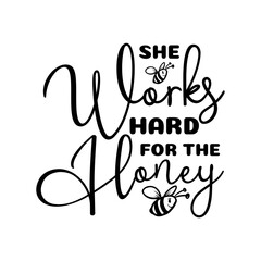 She Works Hard For The Honey SVG