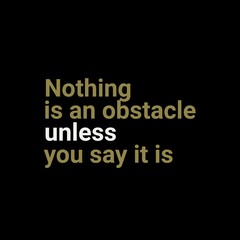 Nothing is an obstacle unless you say it is. motivational quotes for motivation, success, successful life, and t-shirt design.