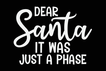 Dear Santa It Was Just A Phase Funny Christmas T-Shirt Design