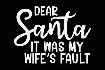 Dear Santa It Was My Wife's Fault Funny Christmas T-Shirt Design - obrazy, fototapety, plakaty