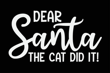 Dear Santa The Cat Did It Funny Christmas T-Shirt Design