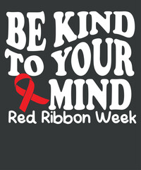 Be Kind To Your Mind live drugs free Red Ribbon Week Groovy Women T-Shirt design vector, red week lovers, ribbon week awareness, red ribbon week awareness month, wear red, red ribbon week awareness