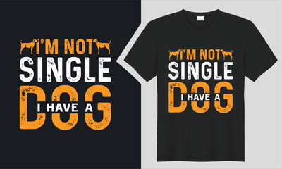 I'm Not Single I Have A Dog T-Shirt design. 