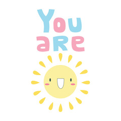 You are the sun poster with smiling sun character with red cheeks and smile, childysh illustration