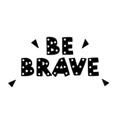 Be brave, hand drawn nursery poster.