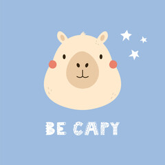 Childish print, vector illustration with a portrait of a funny capybara on blue background and short phrase BE CAPY