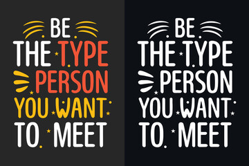 Obraz premium Be the type of person you want to meet motivation quote or t shirts design 