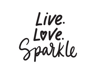 Live love sparkle vector illustration. Hand drawn motivational quote isolated on white background.