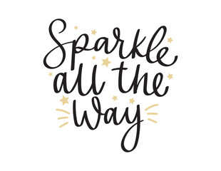 Sparkle all the way vector illustration. Hand drawn motivational quote isolated on white background.