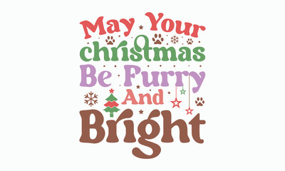 furry and bright svg, Calligraphy phrase for Christmas. Hand drawn lettering for Xmas, Holiday quote, sticker, invitation, Silhouette, Funny Christmas Dog Svg t-shirt, mug, gift, cut files