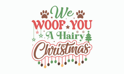 We woof you a hairy christmas svg,Calligraphy phrase for Christmas. Hand drawn lettering for Xmas, Holiday quote, sticker, invitation, Silhouette, Funny Christmas Dog Svg t-shirt, mug, gift, cut files - obrazy, fototapety, plakaty