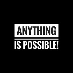 anything is possible simple typography with black background