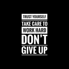 trust yourself take care to work hard don’t give up simple typography with black background