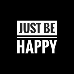 just be happy simple typography with black background