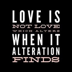 Naklejka na ściany i meble Love is not love which alters when it alteration finds motivational quotes for motivation, inspiration, success, love, successful life, and t-shirt design.