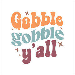  Gobble gobble y'all,Thanksgiving Retro Design, Thanksgiving Svg Design,Thanksgiving Quote Design,Thanksgiving Typography, Thanksgiving Saying,