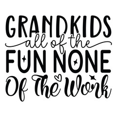 grandkids all of the fun none of the work - obrazy, fototapety, plakaty