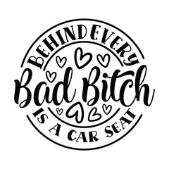 behind every bad bitch is a car seat