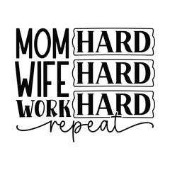 mom hard wife hard work hard repeat