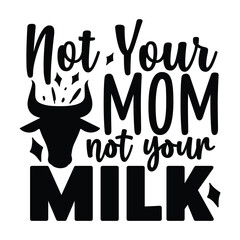 not your mom not your milk 