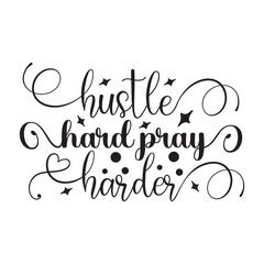 Hustle hard pray harder