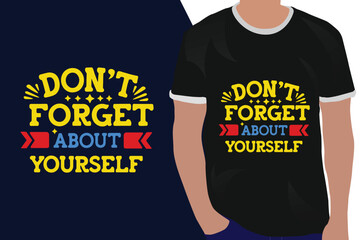 don't forget about yourself motivation quote or t shirts design
