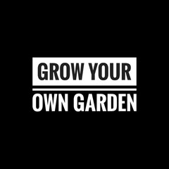 Fototapeta na wymiar grow your own garden simple typography with black background