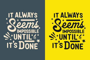 it always seems impossible until it's done motivation quote or t shirts design

