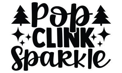 Pop, clink, sparkle -Happy New Year T-shirt Design, Hand drawn calligraphy vector illustration, Illustration for prints on t-shirts and bags, posters